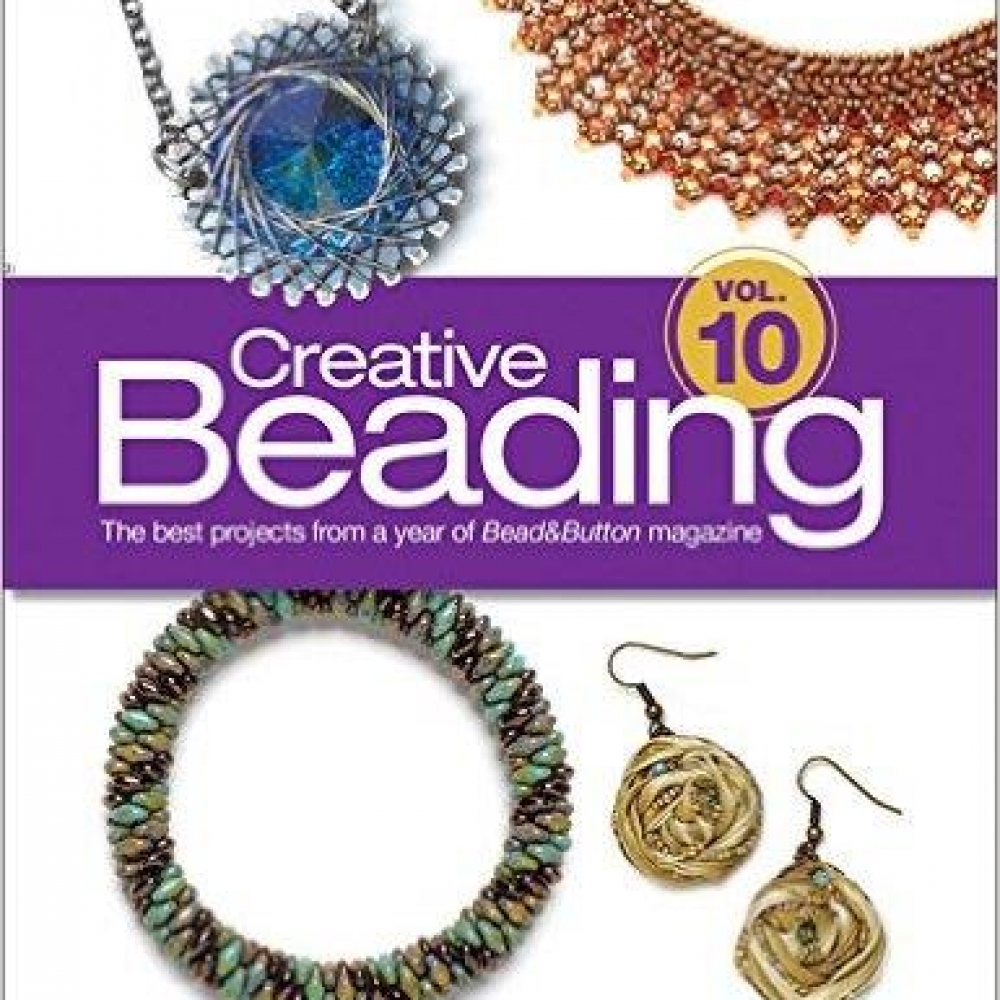 Creative Beading Vol. 10 The Best Projects From a Year of Bead&Button